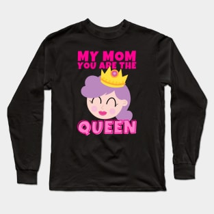 My Mom You Are The Queen Long Sleeve T-Shirt